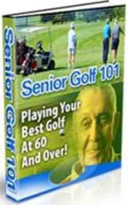 Product picture Senior Golf 101 Playing Your Best Golf At 60 And Over