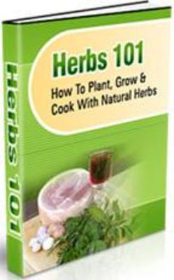 Product picture Herbs 101 How To Plant, Grow & Cook With Natural Herbs