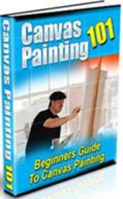 Product picture Canvas Painting 101 Beginners Guide To Canvas Painting 