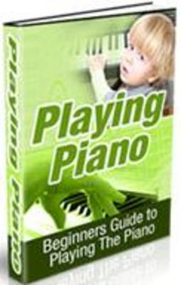 Product picture Playing Piano Beginners Guide To Playing The Piano